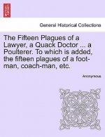 Fifteen Plagues of a Lawyer, a Quack Doctor ... a Poulterer. to Which Is Added, the Fifteen Plagues of a Foot-Man, Coach-Man, Etc.