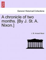 Chronicle of Two Months. [By J. St. A. Nixon.]