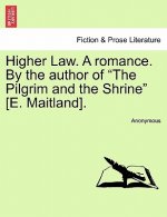 Higher Law. a Romance. by the Author of 