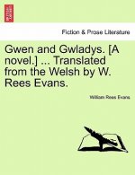Gwen and Gwladys. [a Novel.] ... Translated from the Welsh by W. Rees Evans.