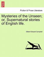 Mysteries of the Unseen; Or, Supernatural Stories of English Life.