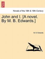 John and I. [a Novel. by M. B. Edwards.]