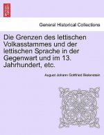 Grenzen Des Lettischen Volkasstammes Und Der Lettischen Sprache in Der Gegenwart Und Im 13. Jahrhundert, Etc.