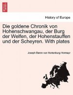 Goldene Chronik Von Hohenschwangau, Der Burg Der Welfen, Der Hohenstauffen Und Der Scheyren. with Plates