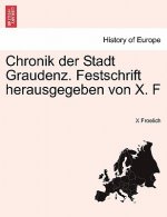 Chronik Der Stadt Graudenz. Festschrift Herausgegeben Von X. F