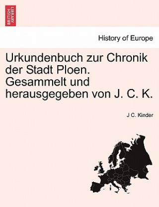 Urkundenbuch Zur Chronik Der Stadt Ploen. Gesammelt Und Herausgegeben Von J. C. K.