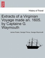 Extracts of a Virginian Voyage Made An. 1605. by Captaine G. Waymouth