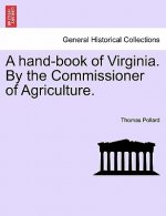 Hand-Book of Virginia. by the Commissioner of Agriculture.