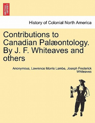 Contributions to Canadian Pal Ontology. by J. F. Whiteaves and Others