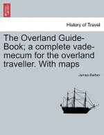 Overland Guide-Book; A Complete Vade-Mecum for the Overland Traveller. with Maps