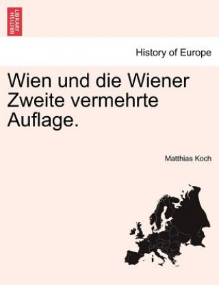 Wien Und Die Wiener Zweite Vermehrte Auflage.