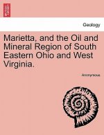 Marietta, and the Oil and Mineral Region of South Eastern Ohio and West Virginia.