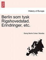 Berlin som tysk Rigshovedstad. Erindringer, etc.