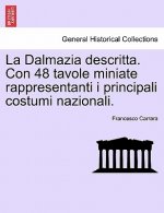 Dalmazia Descritta. Con 48 Tavole Miniate Rappresentanti I Principali Costumi Nazionali.