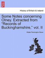 Some Notes Concerning Olney. Extracted from Records of Buckinghamshire, Vol. II