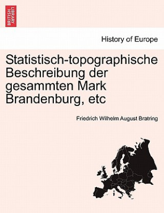 Statistisch-Topographische Beschreibung Der Gesammten Mark Brandenburg, Etc. Dritter Und Lekter Band