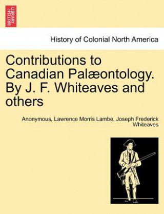 Contributions to Canadian Pal Ontology. by J. F. Whiteaves and Others