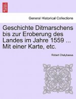 Geschichte Ditmarschens Bis Zur Eroberung Des Landes Im Jahre 1559 ... Mit Einer Karte, Etc.