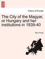 City of the Magyar, or Hungary and Her Institutions in 1839-40, Vol. I