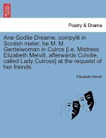 Ane Godlie Dreame, Compylit in Scotish Meter, Be M. M. Gentelwoman in Culros [i.E. Mistress Elizabeth Melvill, Afterwards Colville, Called Lady Culros