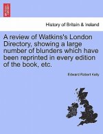Review of Watkins's London Directory, Showing a Large Number of Blunders Which Have Been Reprinted in Every Edition of the Book, Etc.