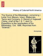 Source of the Mississippi, Comprising I. Letter from Messrs. Ivison, Blakeman, Taylor and Company. II. Report of Hopewell Clarke, Chief of the I. B. T