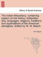 Indian Miscellany; Containing Papers on the History, Antiquities, Arts, Languages, Religions, Traditions and Superstitions of the American Aborigines.