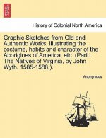 Graphic Sketches from Old and Authentic Works, Illustrating the Costume, Habits and Character of the Aborigines of America, Etc. (Part I. the Natives