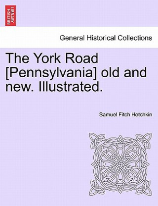 York Road [Pennsylvania] old and new. Illustrated.