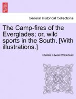 Camp-Fires of the Everglades; Or, Wild Sports in the South. [With Illustrations.]