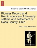 Pioneer Record and Reminiscences of the Early Settlers and Settlement of Ross County, Ohio.