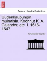 Uudenkaupungin Muinaisia. Koonnut K. A. Cajander, Etc. I. 1616-1647