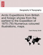 Arctic Expeditions from British and Foreign Shores from the Earliest to the Expedition of 1875 (76) Numerous Coloured Illustrations, Maps. Volume I