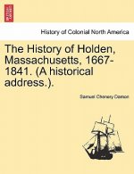 History of Holden, Massachusetts, 1667-1841. (a Historical Address.).