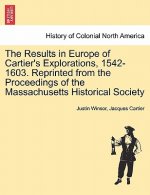 Results in Europe of Cartier's Explorations, 1542-1603. Reprinted from the Proceedings of the Massachusetts Historical Society