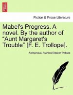 Mabel's Progress. a Novel. by the Author of Aunt Margaret's Trouble [F. E. Trollope]. Vol. I