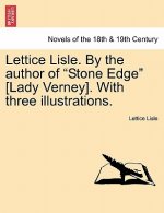 Lettice Lisle. by the Author of Stone Edge [Lady Verney]. with Three Illustrations.