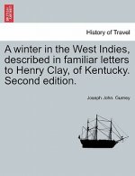 Winter in the West Indies, Described in Familiar Letters to Henry Clay, of Kentucky. Second Edition.