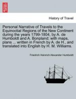 Personal Narrative of Travels to the Equinoctial Regions of the New Continent During the Years 1799-1804, by A. de Humboldt and A. Bonpland; With Maps