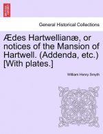 Aedes Hartwellianae, or Notices of the Mansion of Hartwell. (Addenda, Etc.) [With Plates.]