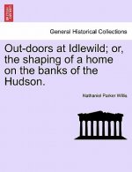 Out-Doors at Idlewild; Or, the Shaping of a Home on the Banks of the Hudson.