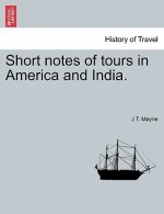 Short Notes of Tours in America and India.