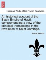 historical account of the Black Empire of Hayti; comprehending a view of the principal transactions in the revolution of Saint Domingo.