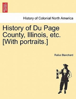 History of Du Page County, Illinois, Etc. [With Portraits.]