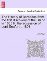 History of Barbados from the first discovery of the Island in 1605 till the accession of Lord Seaforth, 1801
