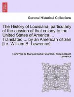 History of Louisiana, Particularly of the Cession of That Colony to the United States of America ... Translated ... by an American Citizen [I.E. Willi