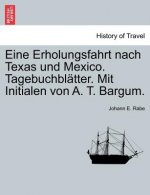 Eine Erholungsfahrt Nach Texas Und Mexico. Tagebuchbl Tter. Mit Initialen Von A. T. Bargum.