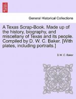 Texas Scrap-Book. Made up of the history, biography, and miscellany of Texas and its people. Compiled by D. W. C. Baker. [With plates, including portr