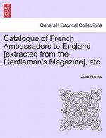 Catalogue of French Ambassadors to England [Extracted from the Gentleman's Magazine], Etc.