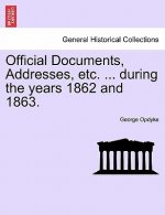 Official Documents, Addresses, Etc. ... During the Years 1862 and 1863.